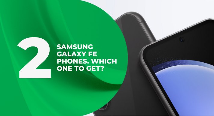 2 Samsung Galaxy FE phones, which one to get? - CompAsia