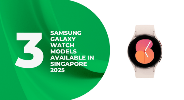 3 Samsung Galaxy Watch Models Available in Singapore 2025 - CompAsia