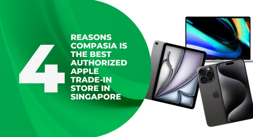 4 Reasons CompAsia is the Best Authorized Apple Trade-In Store in Singapore - CompAsia