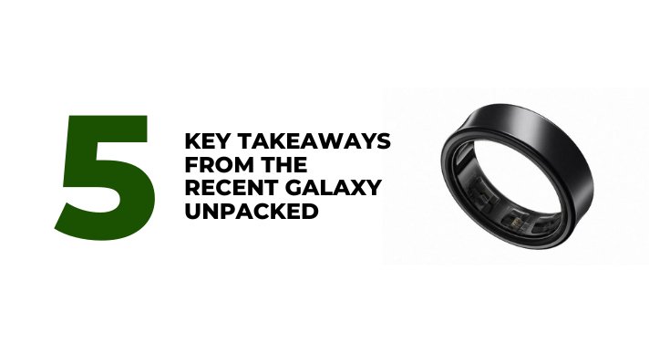 5 key takeaways from the recent Galaxy Unpacked - CompAsia