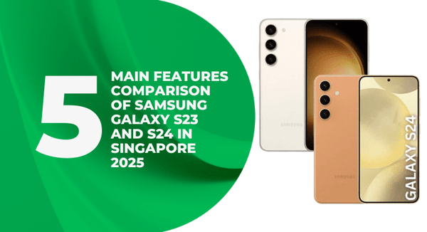 5 Main Features Comparison of Samsung Galaxy S23 and S24 in Singapore 2025 - CompAsia