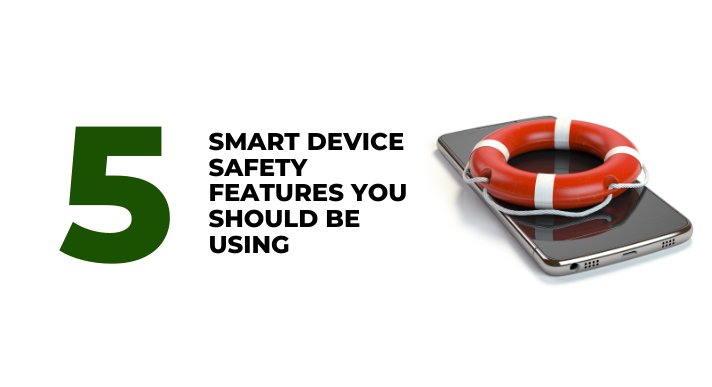 5 Smart Device Safety Features You Should Be Using