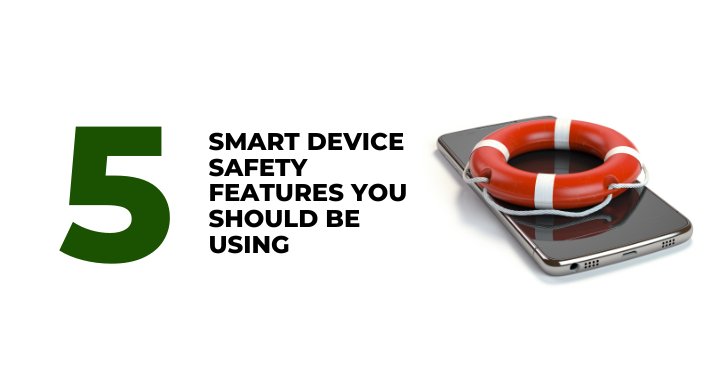 5 Smart Device Safety Features You Should Be Using - CompAsia