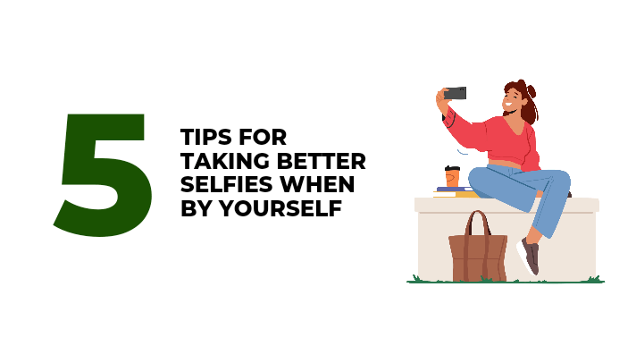 5 tips for taking better selfies when by yourself - CompAsia