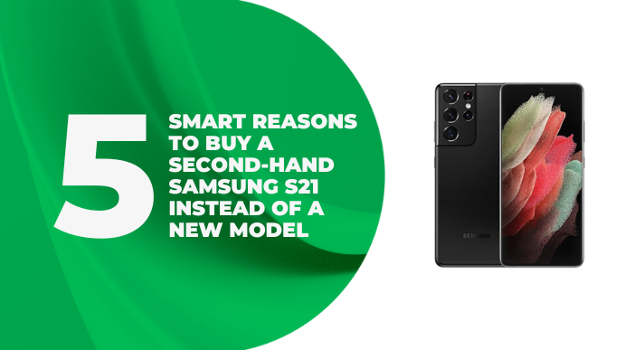 A thumbnail of an article about '5 Smart Reasons to Buy a Second-Hand Samsung S21 Instead of a New Model'