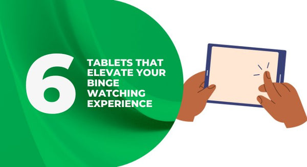 6 tablets that elevate your binge watching experience - CompAsia