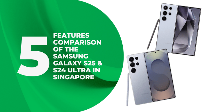 Top 5 Features Comparison of the Samsung Galaxy S25 & S24 Ultra in Singapore - CompAsia